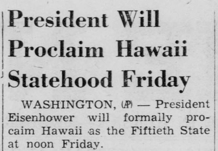 Newspaper clipping headline reads, “President Will Proclaim Hawaii Statehood Friday” Article continues, “WASHINGTON, (AP)—President Eisenhower will formally proclaim Hawaii as the Fiftieth State at noon Friday.”